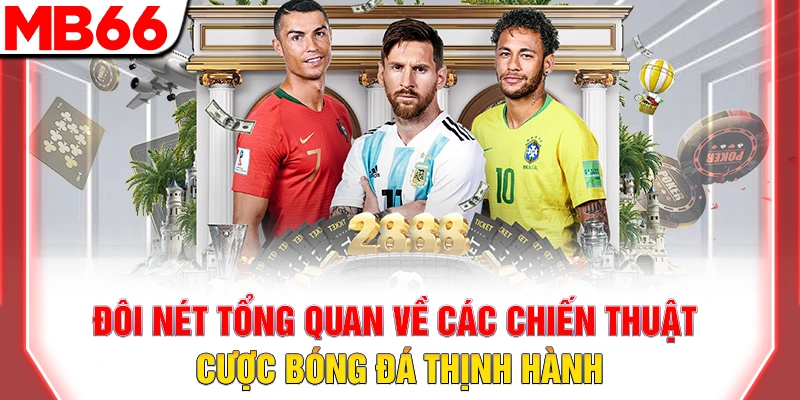 Đôi nét tổng quan về các chiến thuật cược bóng đá thịnh hành