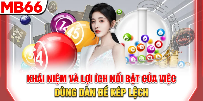 Dàn Đề Kép Lệch Chuẩn Xác - Mẹo Soi Cầu Hiệu Quả 2025 7 Khái niệm và lợi ích nổi bật của việc dùng dàn đề kép lệch